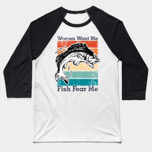 Women Want Me Fish Fear Me Baseball T-Shirt